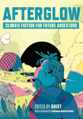 Afterglow : climate fiction for future ancestors