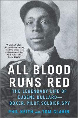 All blood runs red : the legendary life of Eugene Bullard-- boxer, pilot, soldier, spy
