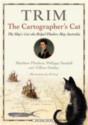 Trim, the cartographer's cat : the ship's cat who helped Flinders map Australia
