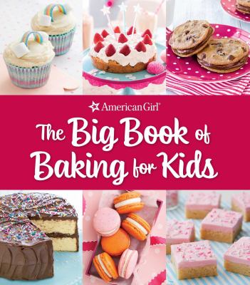 The big book of baking for kids : favorite recipes to make & share