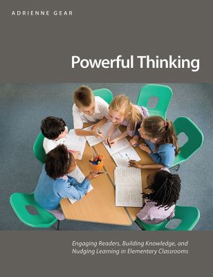 Powerful thinking : engaging readers, building knowledge, and nudging learning in elementary classrooms