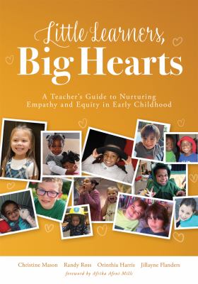 Little learners, big hearts : a teacher's guide to nurturing empathy and equity in early childhood