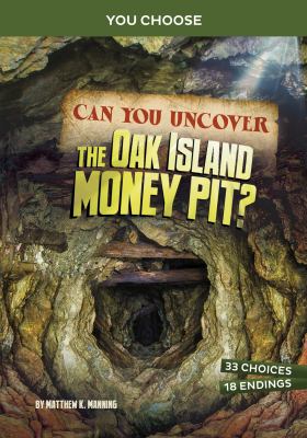 Can you uncover the Oak Island money pit? : an interactive treasure adventure