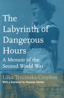The labyrinth of dangerous hours : a memoir of the Second World War