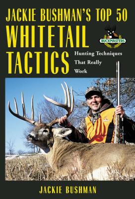 Jackie Bushman's top 50 whitetail tactics : hunting techniques that really work
