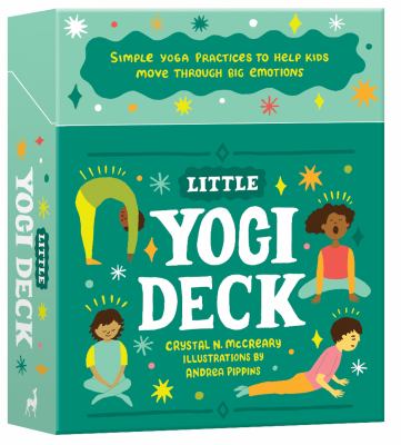 Little yogi deck : simple yoga practices to help kids move through big emotions