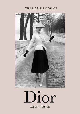 Little book of Dior : the story of the iconic fashion house