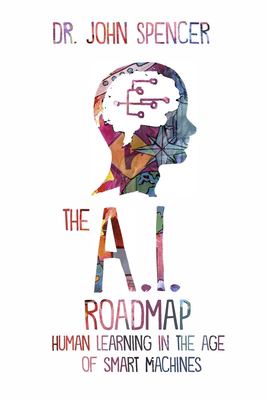 The A.I. roadmap : human learning in the age of smart machines