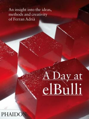 A day at elBulli : an insight into the ideas, methods, and creativity of Ferran Adrià