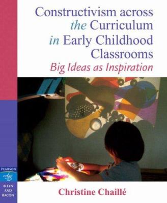 Constructivism across the curriculum in early childhood classrooms : big ideas as inspiration