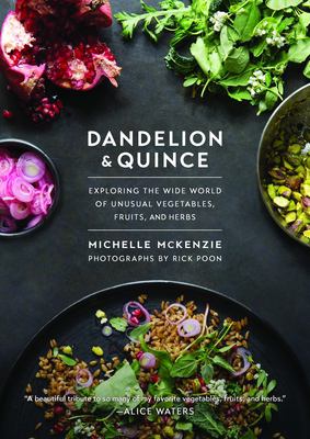 Dandelion & quince : exploring the wide world of unusual vegetables, fruits, and herbs