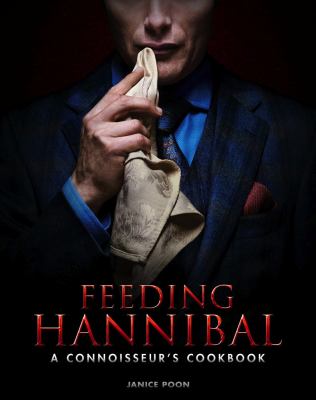 Feeding Hannibal : a connoisseur's cookbook