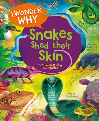 I wonder why snakes shed their skin : and other questions about reptiles