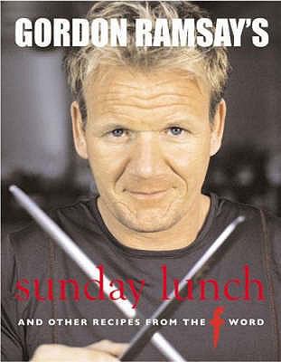 Gordon Ramsay's Sunday lunch and other recipes from the F word