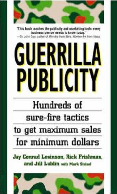 Guerrilla publicity : hundreds of sure-fire tactics to get maximum sales for minimum dollars