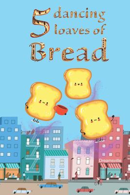 5 dancing loaves of bread