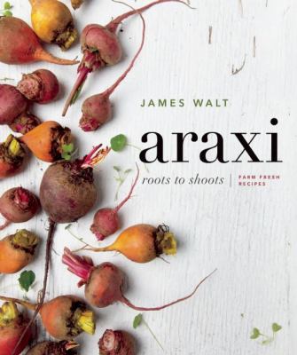 Araxi : roots to shoots : farm fresh recipes