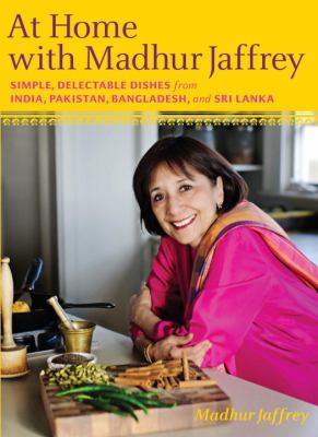 At home with Madhur Jaffrey : simple, delectable dishes from India, Pakistan, Bangladesh, & Sri Lanka