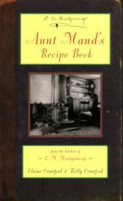 Aunt Maud's recipe book : from the kitchen of L.M. Montgomery