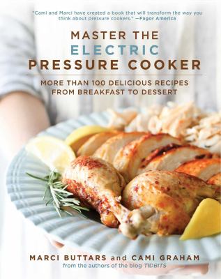 Master the electric pressure cooker : more than 100 delicious recipes from breakfast to dessert