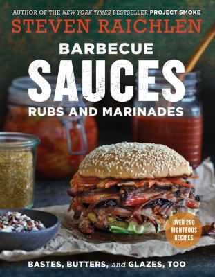 Barbecue sauces rubs and marinades : bastes, butters, and glazes, too