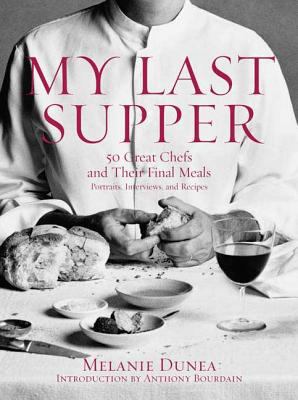 My last supper : 50 great chefs and their final meals