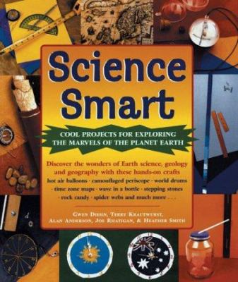 Science smart : cool projects for exploring the marvels of the planet Earth