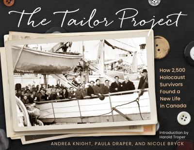 The tailor project : how 2,500 Holocaust survivors found a new life in Canada