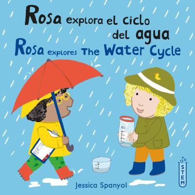 Rosa explora el ciclo del agua = Rosa explores the water cycle