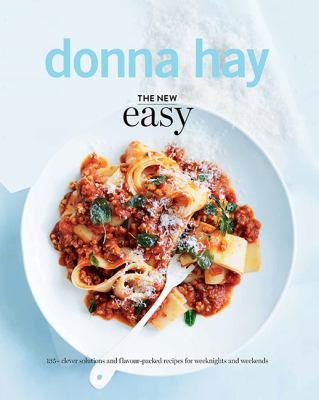 The new easy : 135+ clever solutions and flavour-packed recipes for weeknights and weekends