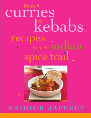 From curries to kebabs : recipes from the Indian spice trail