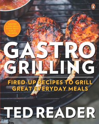 Gastro grilling : fired-up recipes to grill great everyday meals
