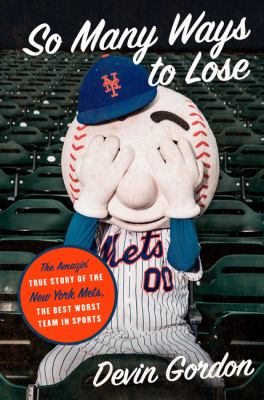 So many ways to lose : the amazin' true story of the New York Mets, the best worst team in sports