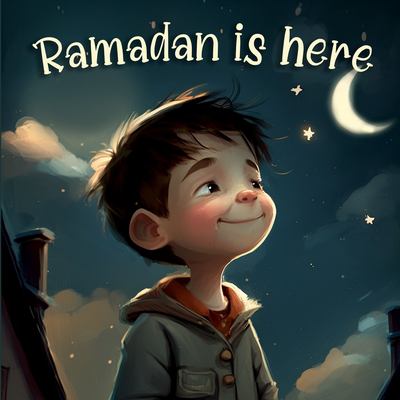 Ramadan is here : discovering Ramadan and Islamic culture