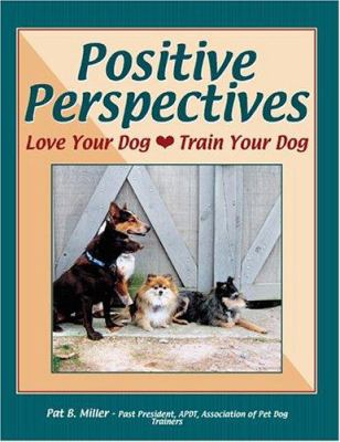 Positive perspectives : love your dog, train your dog
