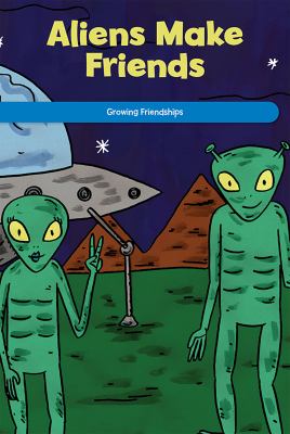 Aliens make friends : growing friendships