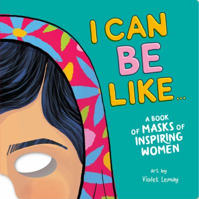 I can be like ... : a book of masks of inspiring women