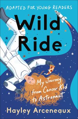 Wild ride : my journey from cancer kid to astronaut
