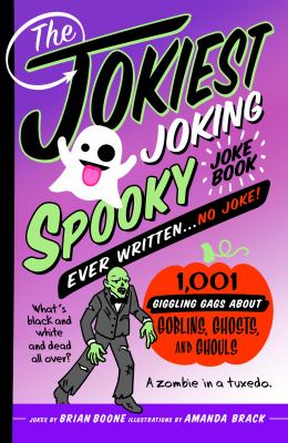 The jokiest joking spooky joke book ever written ... no joke! : 1,001 giggling gags about goblins, ghosts, and ghouls