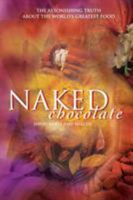 Naked chocolate : the astonishing truth about the world's greatest food