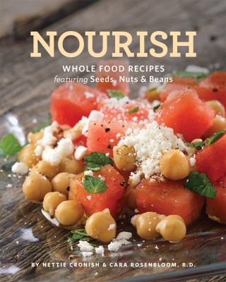 Nourish : whole food recipes featuring seeds, nuts & beans