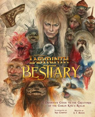 Jim Henson's Labyrinth : bestiary : a definitive guide to the creatures of the Goblin King's realm