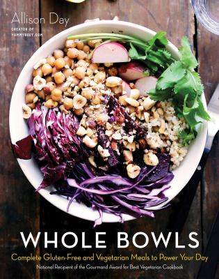 Whole bowls : complete gluten-free and vegetarian meals to power your day