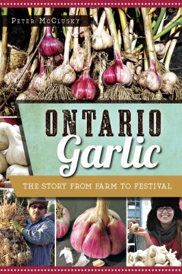 Ontario garlic : the story from farm to festival