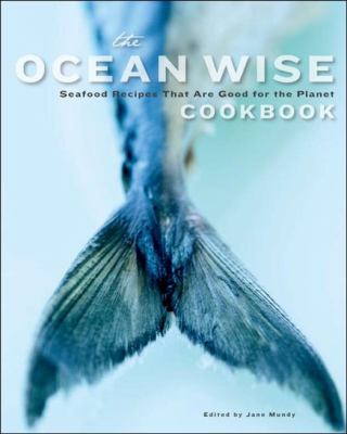 The Ocean Wise cookbook : seafood recipes that are good for the planet