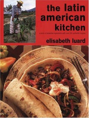 The Latin American kitchen : a book of essential ingredients with over 200 authentic recipes