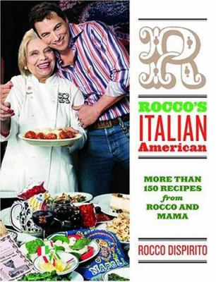 Rocco's Italian-American : More Than 150 Recipes from Rocco and Mama