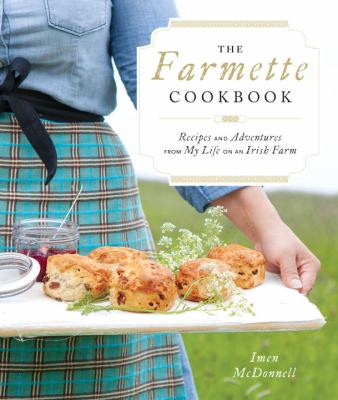 The Farmette cookbook : recipes and adventures from my life on an Irish farm