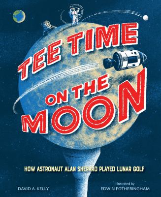 Tee time on the moon : how astronaut Alan Shepard played lunar golf