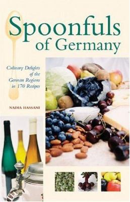 Spoonfuls of Germany : culinary delights of the German region in 170 recipes